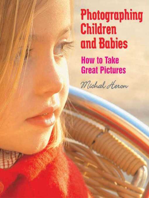 Title details for Photographing Children and Babies: How to Take Great Pictures by Michal Heron - Wait list